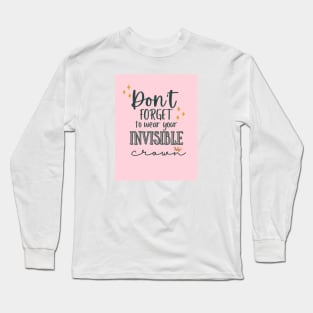Dont forget to wear your invisible crown Long Sleeve T-Shirt